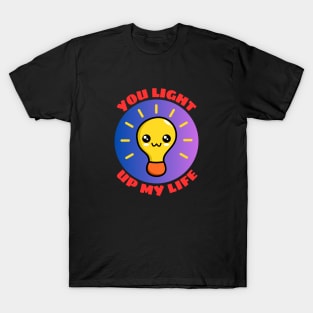 You Light Up My Life | Light Bulb Pun T-Shirt